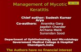 Management of Mycotic Keratitis Chief author: Sudesh Kumar Arya Chief author: Sudesh Kumar Arya Co-authors: Anamika Garg Jagdish Chander Jagdish Chander.