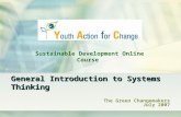 General Introduction to Systems Thinking The Green Changemakers July 2007 Sustainable Development Online Course.