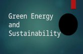 Green Energy and Sustainability. What is green energy?  The combination of environmental science to conserve the natural world and its resources.