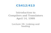 CS412/413 Introduction to Compilers and Translators April 14, 1999 Lecture 29: Linking and loading.