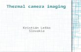 Thermal camera imaging Kristián Leško Slovakia. How does it work? Black body radiation Under 3000 K – most intensive in IR spectrum Excitation of electrons.