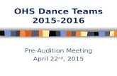 OHS Dance Teams 2015-2016 Pre-Audition Meeting April 22 nd, 2015.