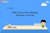 Unit1 Living with technology. Welcome to the unit 高二选修 7.