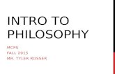 INTRO TO PHILOSOPHY MCPS FALL 2015 MR. TYLER ROSSER.