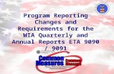 Program Reporting Changes and Requirements for the WIA Quarterly and Annual Reports ETA 9090 / 9091.