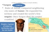 Section 2: Invaders, Traders, & Empire Builders Sargon Ruler of Akkad, conquered neighboring city-states of Sumer. He expanded his territory and created.