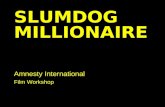 SLUMDOG MILLIONAIRE Amnesty International Film Workshop.