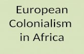 European Colonialism in Africa. From slave trade to colonization … … Europeans continued to come! Why do you think European nations wanted to set up colonies.