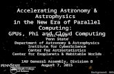 Accelerating Astronomy & Astrophysics in the New Era of Parallel Computing: GPUs, Phi and Cloud Computing Eric Ford Penn State Department of Astronomy.