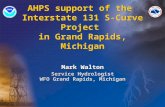 AHPS support of the Interstate 131 S-Curve Project in Grand Rapids, Michigan Mark Walton Service Hydrologist WFO Grand Rapids, Michigan Mark Walton Service.