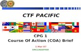 CTF PACIFIC 1 Mar 07 CPG 1 Course Of Action (COA) Brief UNCLASSIFIED.