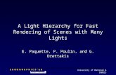 University of Montreal & iMAGIS A Light Hierarchy for Fast Rendering of Scenes with Many Lights E. Paquette, P. Poulin, and G. Drettakis.