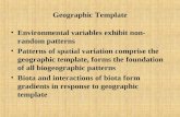 Geographic Template Environmental variables exhibit non- random patterns Patterns of spatial variation comprise the geographic template, forms the foundation.