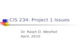 CIS 234: Project 1 Issues Dr. Ralph D. Westfall April, 2010.