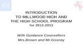 INTRODUCTION TO MILLWOOD HIGH AND THE HIGH SCHOOL PROGRAM for 2012-2013 With Guidance Counsellors Mrs.Brown and Mr.Gosney.