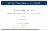 AHRQ Safety Program for Long-term Care: HAIs/CAUTI Connecting the Dots Education, Data and Implementation of the CAUTI-LTC Program Cohort 4 July 30, 2015.