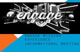 ENGAGE MISSION EXPERIENCE INFORMATIONAL MEETING. Serving the poor, the homeless, and the lost in local communities in the United States and around the.
