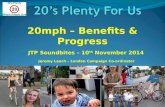 20mph – Benefits & Progress JTP Soundbites – 10 th November 2014 Jeremy Leach – London Campaign Co-ordinator.