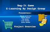 Project Overview Bag-It Game E-Learning By Design Group Presenters: Cheryl Anderson Chuck Chills Tim Davis Lisa Fuller Susan Genden.