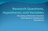 Choosing a Research Question Specifying an Explanation Hypotheses.