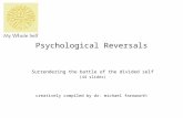 Psychological Reversals Surrendering the battle of the divided self (44 slides) creatively compiled by dr. michael farnworth.