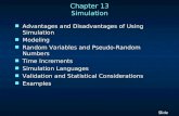 1 1 Slide Chapter 13 Simulation n Advantages and Disadvantages of Using Simulation n Modeling n Random Variables and Pseudo-Random Numbers n Time Increments.