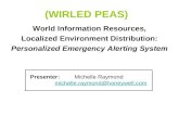 (WIRLED PEAS) World Information Resources, Localized Environment Distribution: Personalized Emergency Alerting System Presenter: Michelle Raymond michelle.raymond@honeywell.com.