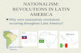 NATIONALISM: REVOLUTIONS IN LATIN AMERICA Why were nationalistic revolutions occurring throughout Latin America? Mexico Spanish South America.