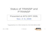 Nov. 2, 2009D. McCune1 Status of TRANSP and PTRANSP Presented at APS-DPP 2009, Nov. 2--6, 2009 *Supported by U.S. DOE Contract No. DE-AC02-09CH11466.