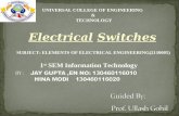 Electrical Switches 1 st SEM Information Technology UNIVERSAL COLLEGE OF ENGINEERING & TECHNOLOGY SUBJECT: ELEMENTS OF ELECTRICAL ENGINEERING(2110005)