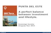 PUNTA DEL ESTE A perfect balance between investment and lifestyle. Sovereign Society Uruguay Tour 2012 © 360 Terra International Realty.