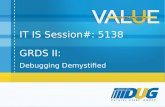 GRDS II: Debugging Demystified IT IS Session#: 5138.