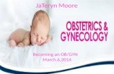 JaTeryn Moore Becoming an OB/GYN March.6,2014. An Overview of an OB/GYN Doctor!  OB/GYN stands for “Obstetrics and Gynecology”, which is a specialty.