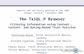The TriQL.P Browser Filtering Information using Context-, Content- and Rating-Based Trust Policies Christian Bizer, Freie Universität Berlin, Germany Richard.