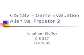 CIS 587 – Game Evaluation Alien vs. Predator 2 Jonathan Stoffer CIS 587 Fall 2005.