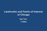 Landmarks and Points of Interest of Chicago Day Two 7 slides.