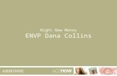 Right Now Money ENVP Dana Collins. What Every Consultant Should Know How to tell time. How to correlate activity with earnings.