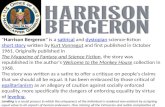 "Harrison Bergeron" is a satirical and dystopian science-fiction short story written by Kurt Vonnegut and first published in October 1961. Originally published.