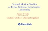 J T Volk Fermilab April 2008 Ground Motion Studies at Fermi National Accelerator Laboratory James T Volk Applications Physicist II Vladimir Shiltsev, Shavkat.