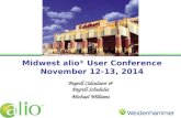 Midwest alio ® User Conference November 12-13, 2014 Payroll Calculator & Payroll Schedules Michael Williams.