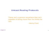 Chapter 14 1 Unicast Routing Protocols There isn’t a person anywhere that isn’t capable of doing more than he thinks he can. - Henry Ford.