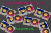 CCSS Launch 2012 Stop. Collaborate. Listen.. The process won’t be easy... but it will be worth it!