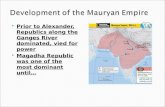 Prior to Alexander, Republics along the Ganges River dominated, vied for power  Magadha Republic was one of the most dominant until…