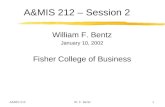 A&MIS 2121W. F. Bentz A&MIS 212 – Session 2 William F. Bentz January 10, 2002 Fisher College of Business.