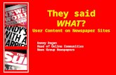 They said WHAT? User Content on Newspaper Sites Danny Dagan Head of Online Communities News Group Newspapers.