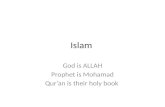 Islam God is ALLAH Prophet is Mohamad Qur’an is their holy book.