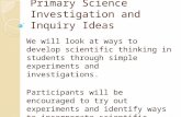 Primary Science Investigation and Inquiry Ideas We will look at ways to develop scientific thinking in students through simple experiments and investigations.