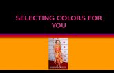 SELECTING COLORS FOR YOU. Learning Target Choose colors that are flattering to your body.
