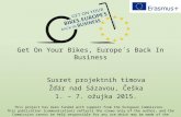 Get On Your Bikes, Europe´s Back In Business Susret projektnih timova Žďár nad Sázavou, Češka 1. – 7. ožujka 2015. This project has been funded with support.