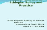 Medical Abortion in Ethiopia: Policy and Practice Africa Regional Meeting on Medical Abortion Johannesburg, South Africa March 11-13rd,2009.